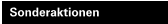 Sonderaktionen